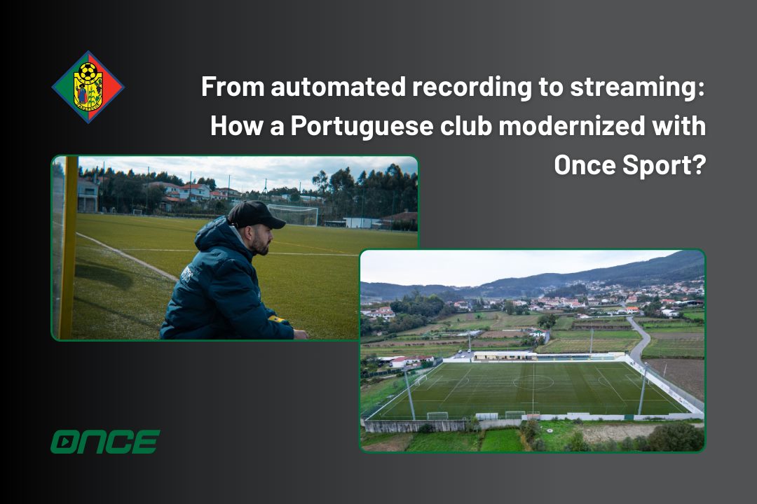 De l’enregistrement automatisé au streaming : Comment un club portugais s’est modernisé avec Once Sport ?